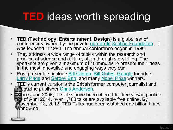 TED ideas worth spreading • TED (Technology, Entertainment, Design) is a global set of