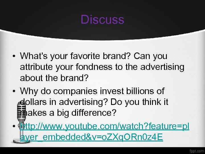 Discuss • What's your favorite brand? Can you attribute your fondness to the advertising