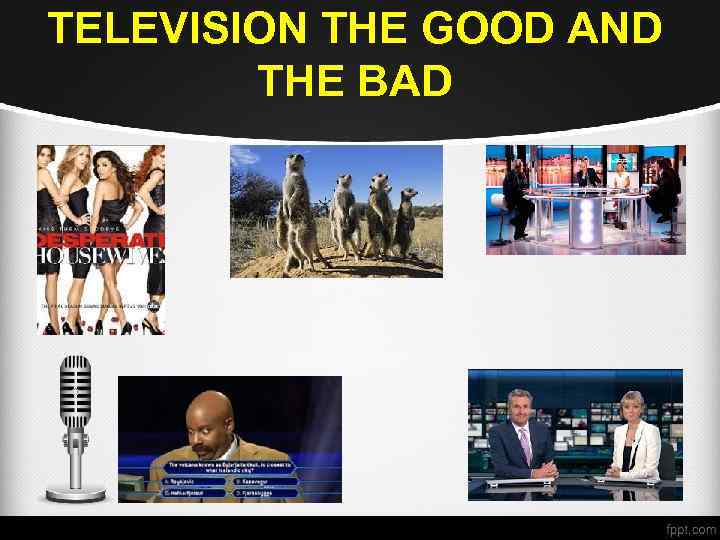 TELEVISION THE GOOD AND THE BAD 