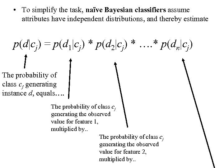  • To simplify the task, naïve Bayesian classifiers assume attributes have independent distributions,