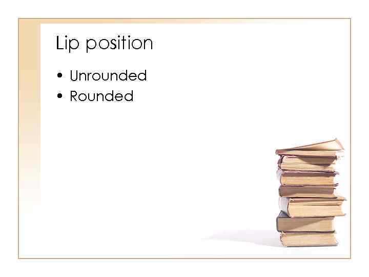 Lip position • Unrounded • Rounded 