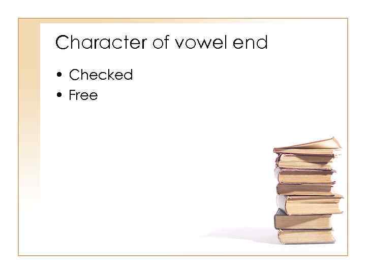 Character of vowel end • Checked • Free 