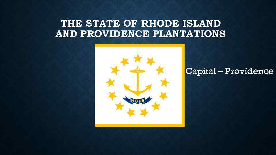 THE STATE OF RHODE ISLAND PROVIDENCE PLANTATIONS Capital – Providence 