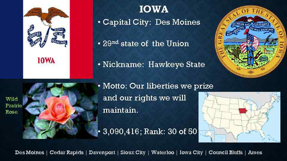 IOWA • Capital City: Des Moines • 29 nd state of the Union •
