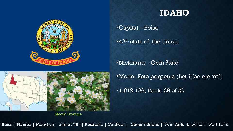 IDAHO • Capital – Boise • 43 th state of the Union • Nickname
