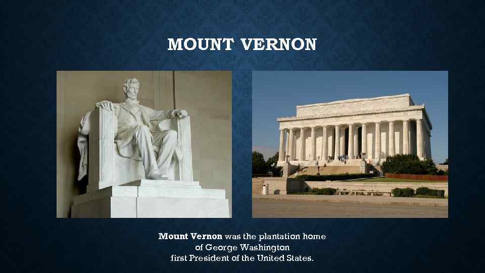MOUNT VERNON Mount Vernon was the plantation home of George Washington first President of
