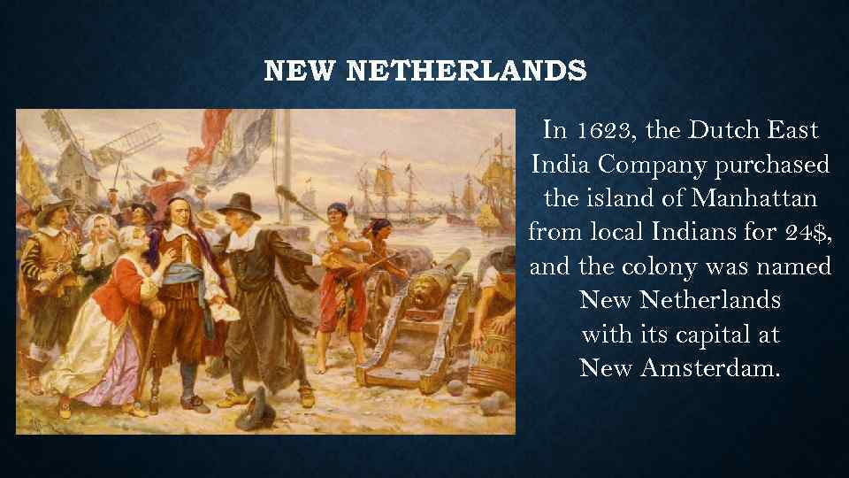 NEW NETHERLANDS In 1623, the Dutch East India Company purchased the island of Manhattan