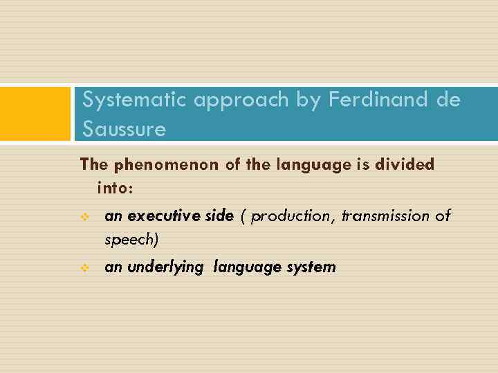 Systematic approach by Ferdinand de Saussure The phenomenon of the language is divided into: