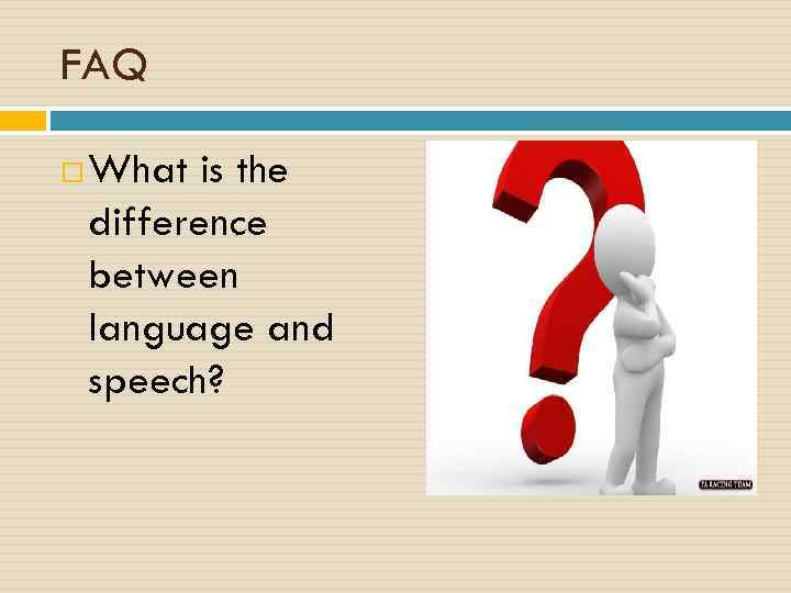 FAQ What is the difference between language and speech? 