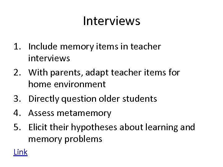 Interviews 1. Include memory items in teacher interviews 2. With parents, adapt teacher items