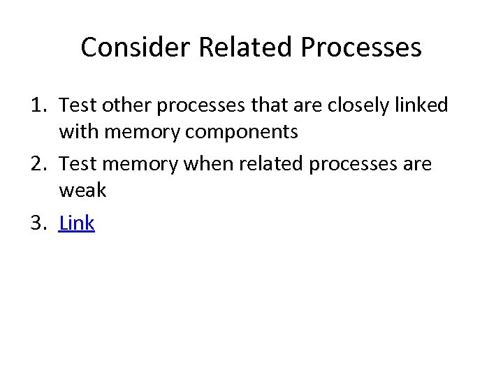 Consider Related Processes 1. Test other processes that are closely linked with memory components