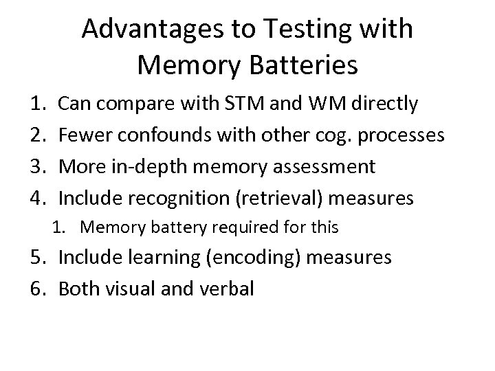 Advantages to Testing with Memory Batteries 1. 2. 3. 4. Can compare with STM