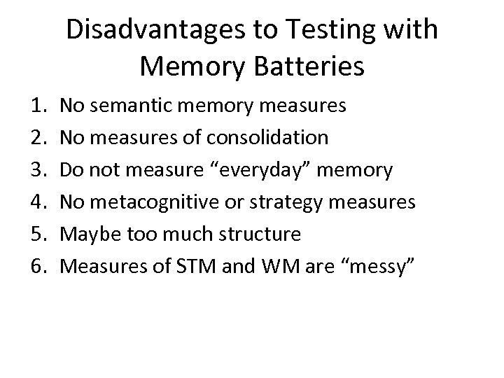 Disadvantages to Testing with Memory Batteries 1. 2. 3. 4. 5. 6. No semantic