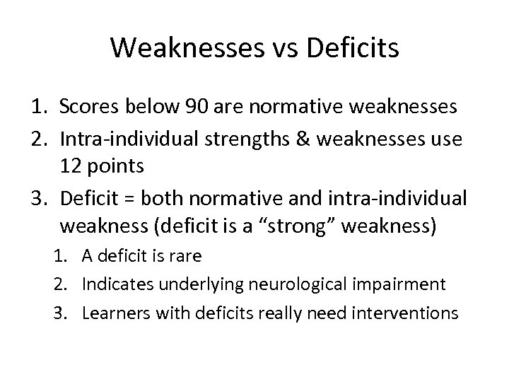 Weaknesses vs Deficits 1. Scores below 90 are normative weaknesses 2. Intra-individual strengths &