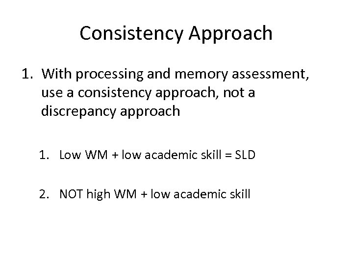 Consistency Approach 1. With processing and memory assessment, use a consistency approach, not a