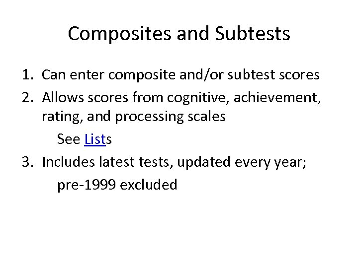 Composites and Subtests 1. Can enter composite and/or subtest scores 2. Allows scores from