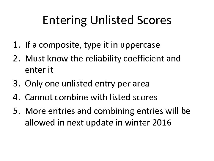 Entering Unlisted Scores 1. If a composite, type it in uppercase 2. Must know