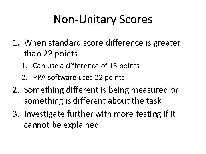 Non-Unitary Scores 1. When standard score difference is greater than 22 points 1. Can