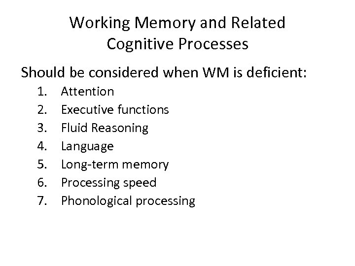 Working Memory and Related Cognitive Processes Should be considered when WM is deficient: 1.