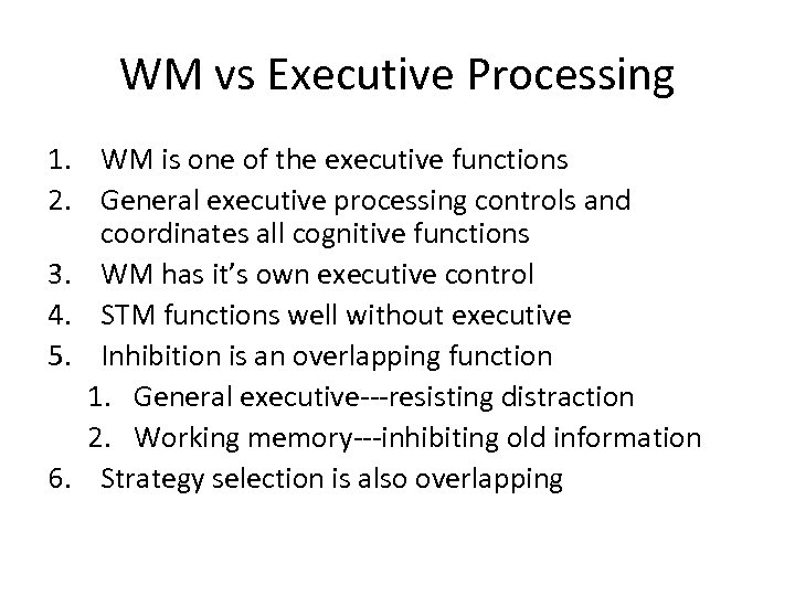 WM vs Executive Processing 1. WM is one of the executive functions 2. General