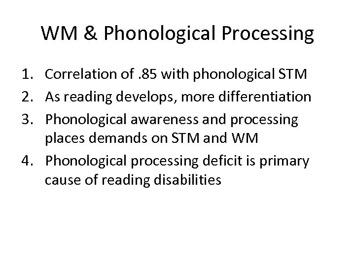 WM & Phonological Processing 1. Correlation of. 85 with phonological STM 2. As reading