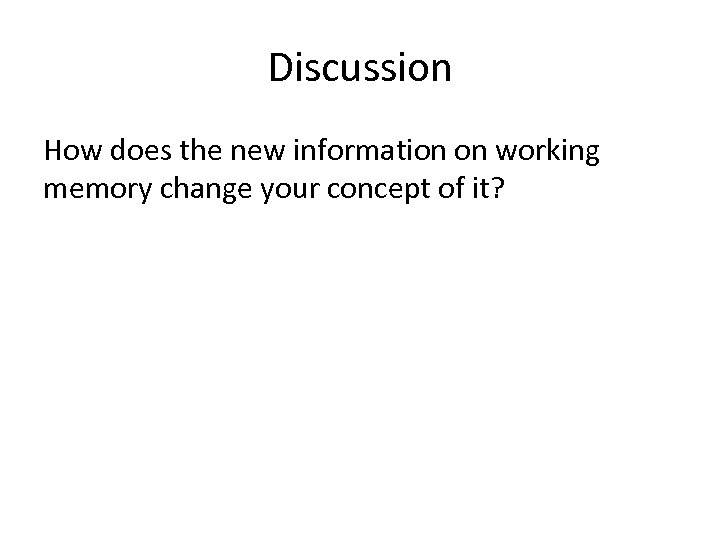 Discussion How does the new information on working memory change your concept of it?