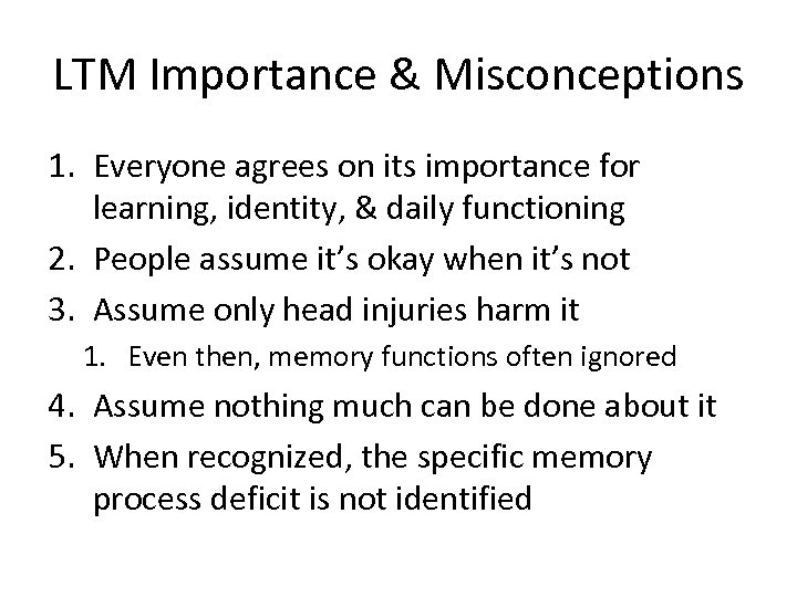 LTM Importance & Misconceptions 1. Everyone agrees on its importance for learning, identity, &