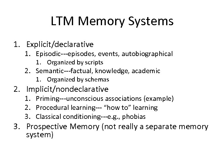 LTM Memory Systems 1. Explicit/declarative 1. Episodic---episodes, events, autobiographical 1. Organized by scripts 2.