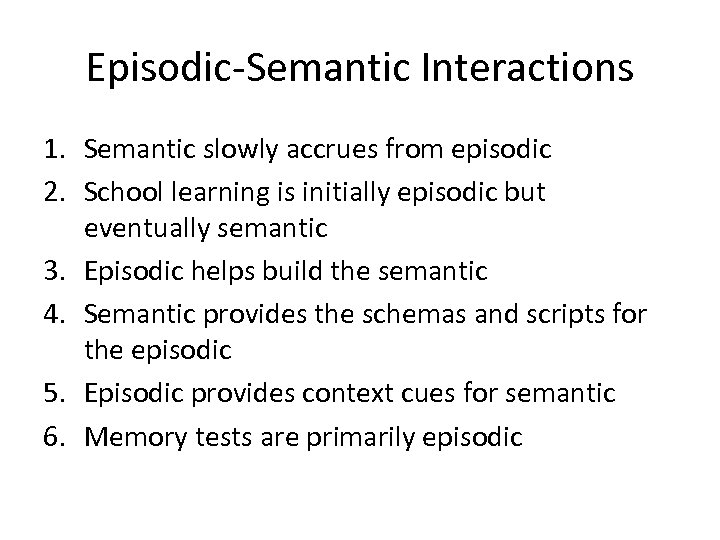 Episodic-Semantic Interactions 1. Semantic slowly accrues from episodic 2. School learning is initially episodic