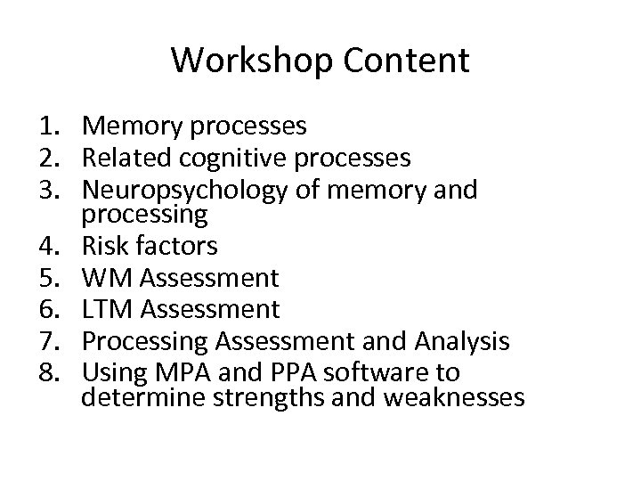 Workshop Content 1. Memory processes 2. Related cognitive processes 3. Neuropsychology of memory and