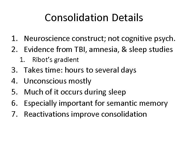 Consolidation Details 1. Neuroscience construct; not cognitive psych. 2. Evidence from TBI, amnesia, &