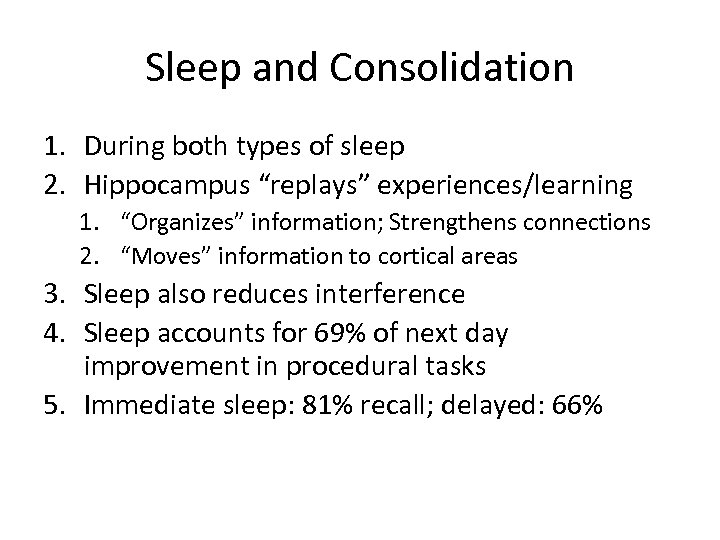 Sleep and Consolidation 1. During both types of sleep 2. Hippocampus “replays” experiences/learning 1.