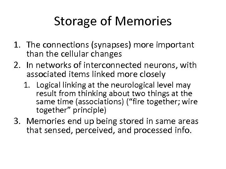 Storage of Memories 1. The connections (synapses) more important than the cellular changes 2.