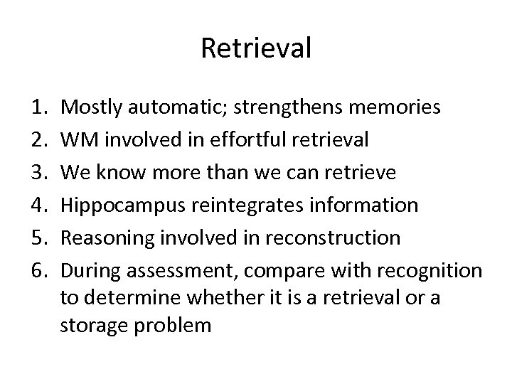 Retrieval 1. 2. 3. 4. 5. 6. Mostly automatic; strengthens memories WM involved in