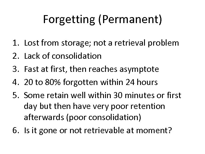 Forgetting (Permanent) 1. 2. 3. 4. 5. Lost from storage; not a retrieval problem