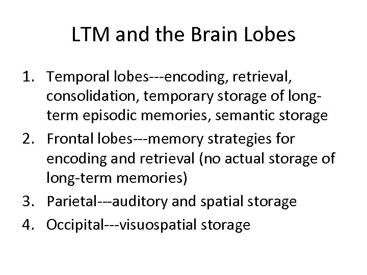 LTM and the Brain Lobes 1. Temporal lobes---encoding, retrieval, consolidation, temporary storage of longterm