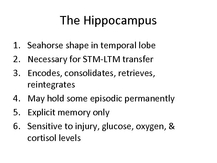 The Hippocampus 1. Seahorse shape in temporal lobe 2. Necessary for STM-LTM transfer 3.