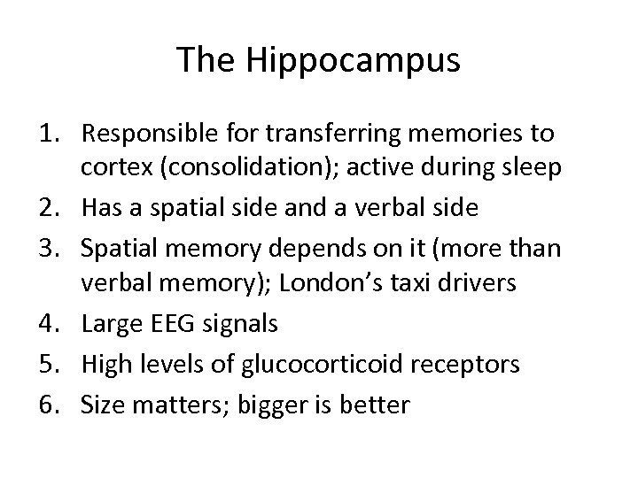 The Hippocampus 1. Responsible for transferring memories to cortex (consolidation); active during sleep 2.