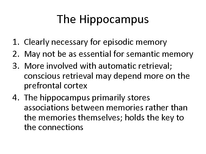 The Hippocampus 1. Clearly necessary for episodic memory 2. May not be as essential