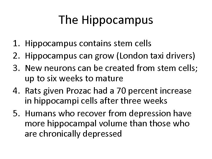 The Hippocampus 1. Hippocampus contains stem cells 2. Hippocampus can grow (London taxi drivers)