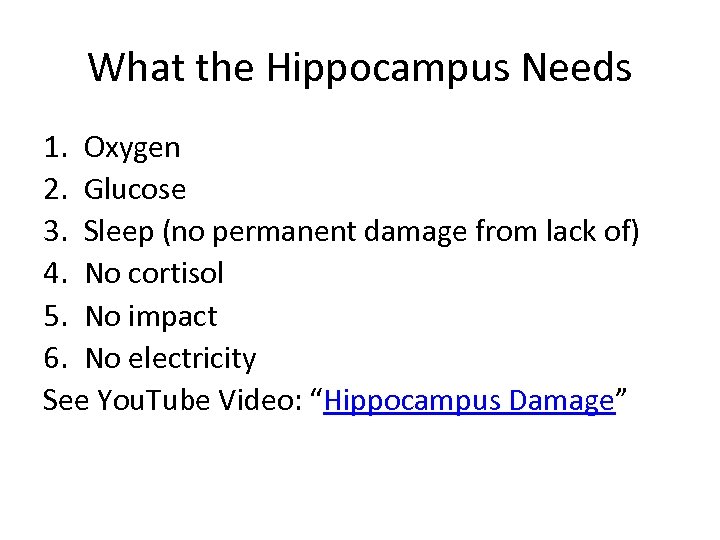 What the Hippocampus Needs 1. Oxygen 2. Glucose 3. Sleep (no permanent damage from