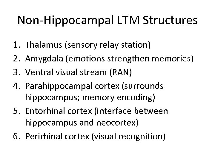 Non-Hippocampal LTM Structures 1. 2. 3. 4. Thalamus (sensory relay station) Amygdala (emotions strengthen