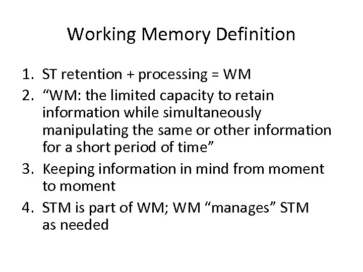 Working Memory Definition 1. ST retention + processing = WM 2. “WM: the limited