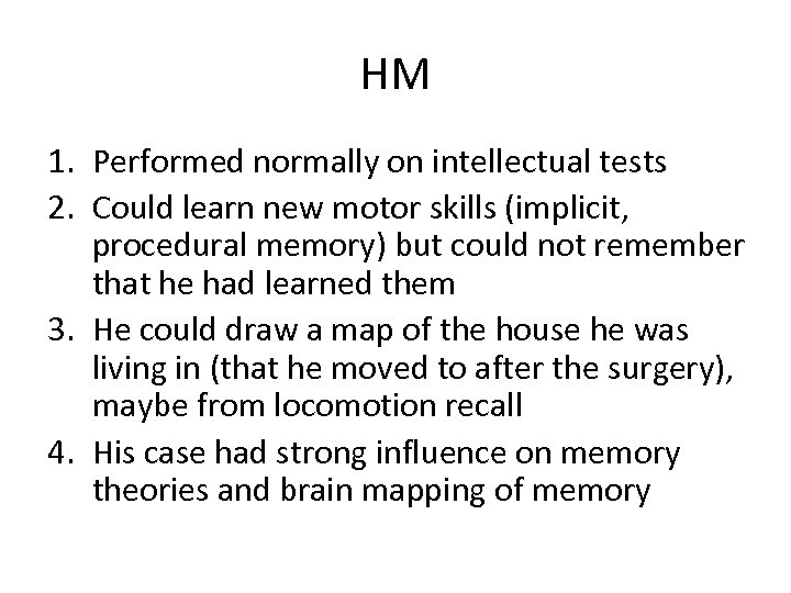 HM 1. Performed normally on intellectual tests 2. Could learn new motor skills (implicit,