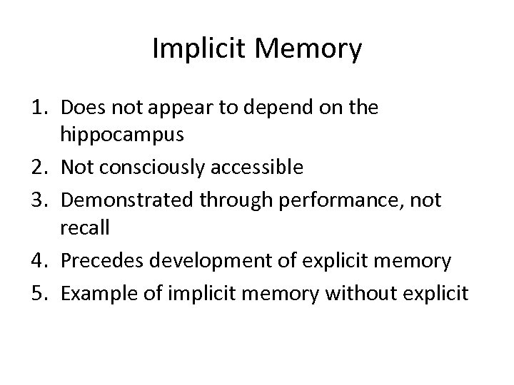 Implicit Memory 1. Does not appear to depend on the hippocampus 2. Not consciously