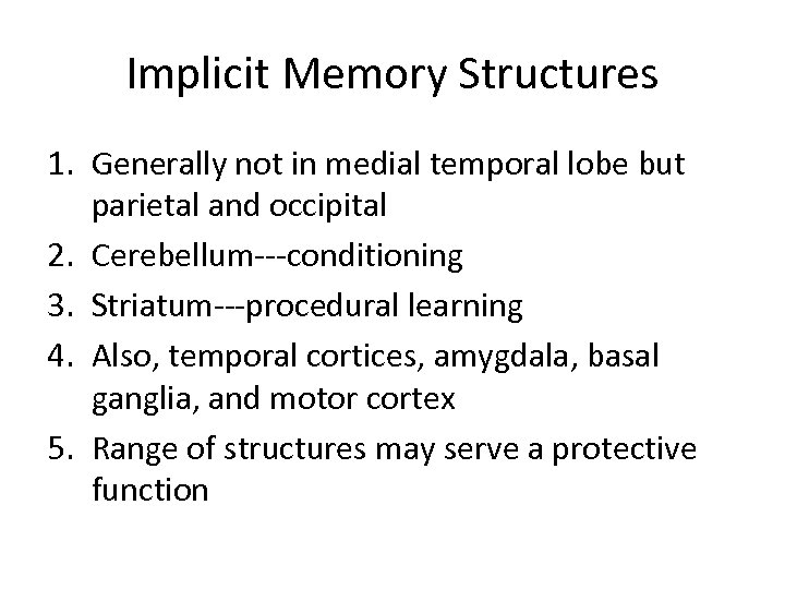 Implicit Memory Structures 1. Generally not in medial temporal lobe but parietal and occipital