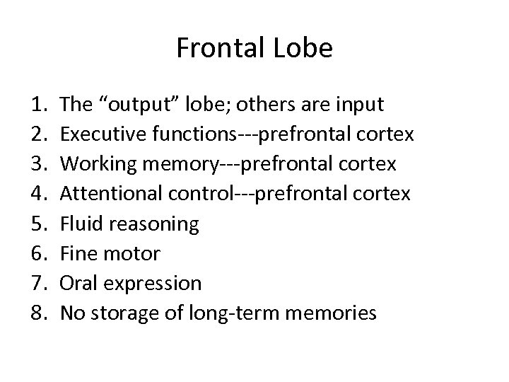 Frontal Lobe 1. 2. 3. 4. 5. 6. 7. 8. The “output” lobe; others