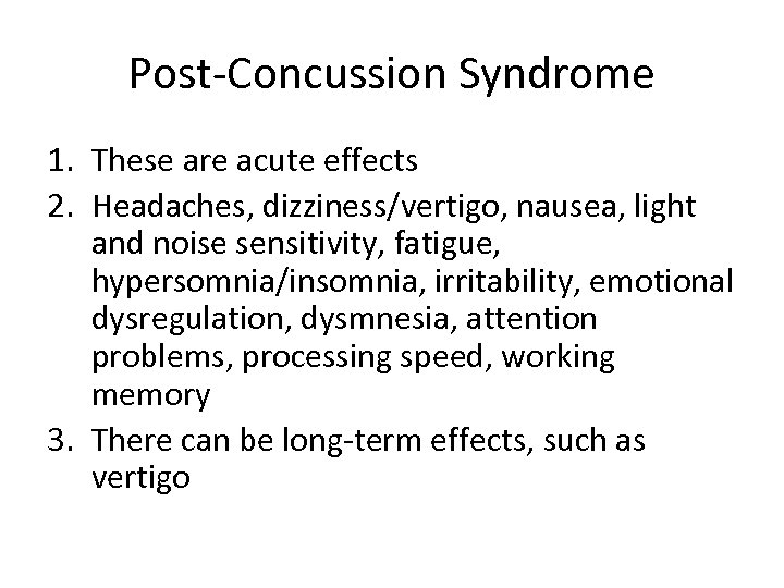 Post-Concussion Syndrome 1. These are acute effects 2. Headaches, dizziness/vertigo, nausea, light and noise