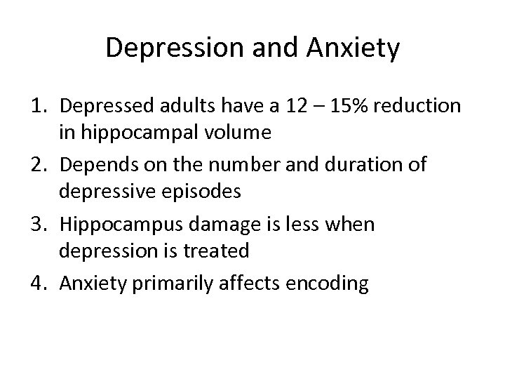 Depression and Anxiety 1. Depressed adults have a 12 – 15% reduction in hippocampal