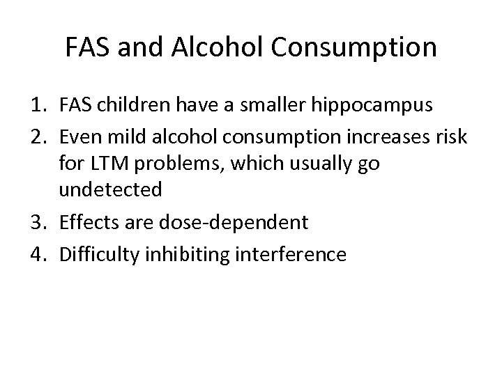 FAS and Alcohol Consumption 1. FAS children have a smaller hippocampus 2. Even mild